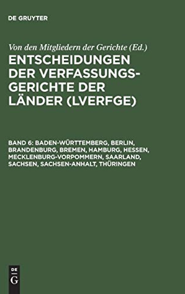 Entscheidungen der Verfassungsgerichte der Lander (LVerfGE), Band 6, Baden-Wurttemberg, Berlin, Brandenburg, Bremen, Hamburg, Hessen, Mecklenburg-Vorpommern, Saarland, Sachsen, Sachsen-Anhalt, Thuringen