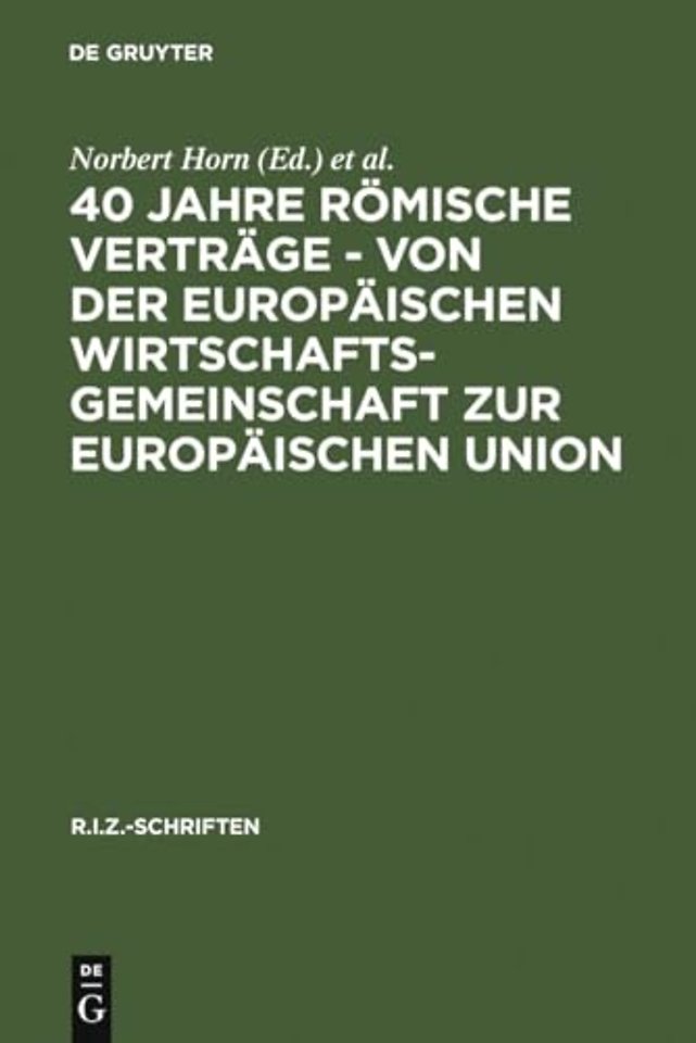 40 Jahre Romische Vertrage - Von Der Europaischen Wirtschaftsgemeinschaft Zur Europaischen Union