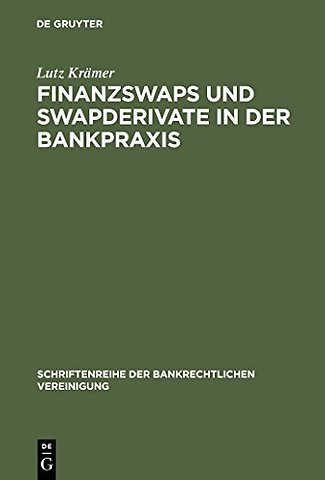 Finanzswaps und Swapderivate in der Bankpraxis – Eine zivil–, AGB– und aufsichtsrechtliche Untersuchung unter besonderer Berücksichtigung der