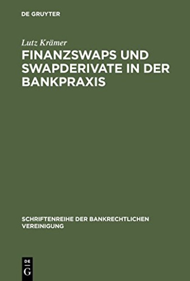 Finanzswaps und Swapderivate in der Bankpraxis – Eine zivil–, AGB– und aufsichtsrechtliche Untersuchung unter besonderer Berücksichtigung der