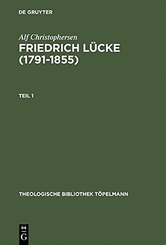 Friedrich Lücke (1791–1855) – Tl 1: Neutestamentliche Hermeneutik und Exegese imZusammenhang mit seinem Leben und Werk. Tl 2: Do