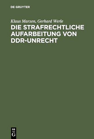 Die strafrechtliche Aufarbeitung von DDR–Unrecht – Eine Bilanz
