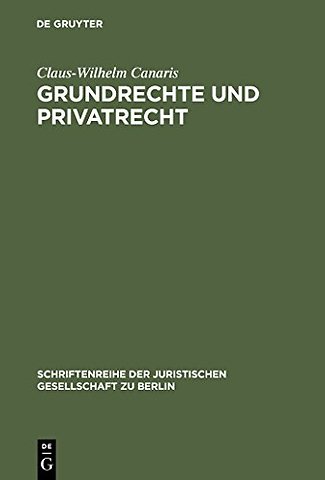 Grundrechte und Privatrecht – Eine Zwischenbilanz. Stark erweiterte Fassung des Vortrags gehalten vor der Juristischen Gesellschaft zu Berlin am 10.