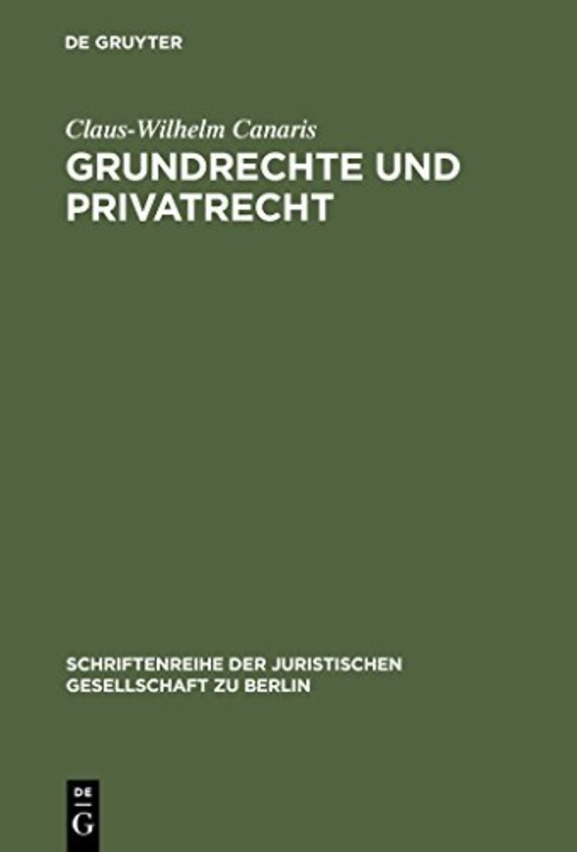 Grundrechte und Privatrecht – Eine Zwischenbilanz. Stark erweiterte Fassung des Vortrags gehalten vor der Juristischen Gesellschaft zu Berlin am 10.