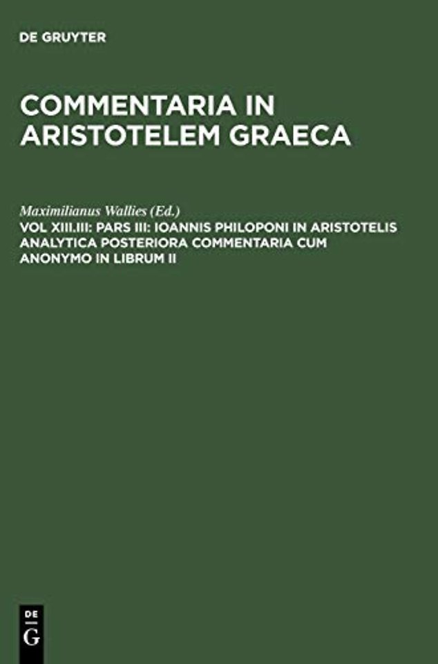 Pars III: Ioannis Philoponi in Aristotelis analytica posteriora commentaria cum anonymo in librum II
