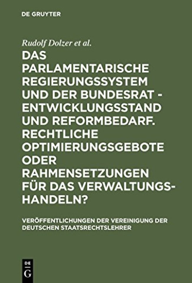 Das Parlamentarische Regierungssystem Und Der Bundesrat - Entwicklungsstand Und Reformbedarf. Rechtliche Optimierungsgebote Oder Rahmensetzungen Fur Das Verwaltungshandeln?