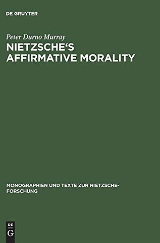 Nietzsche`s Affirmative Morality – A Revaluation Based in the Dionysian World–View