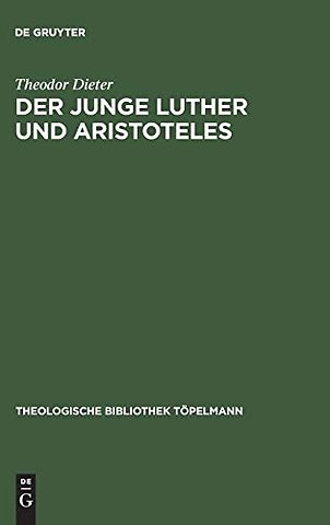Der junge Luther und Aristoteles – Eine historisch–systematische Untersuchung zum Verhältnis von Theologie und Philosophie