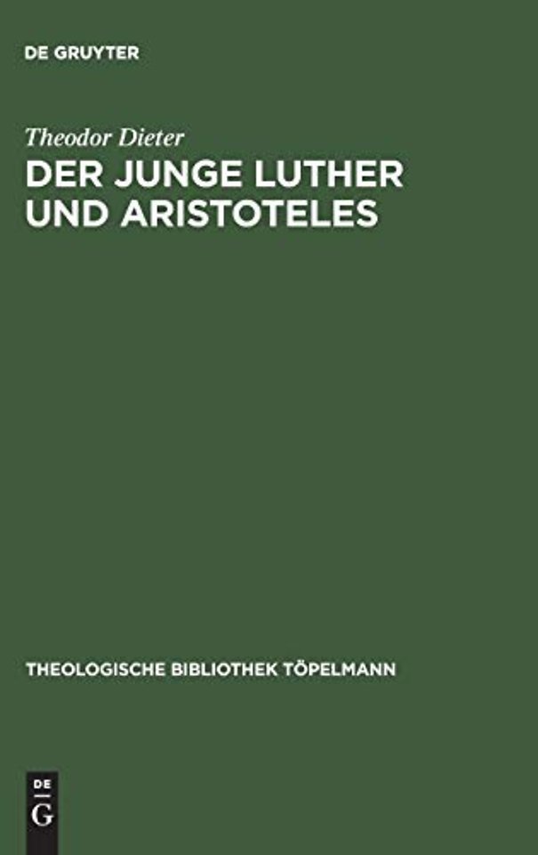 Der junge Luther und Aristoteles – Eine historisch–systematische Untersuchung zum Verhältnis von Theologie und Philosophie