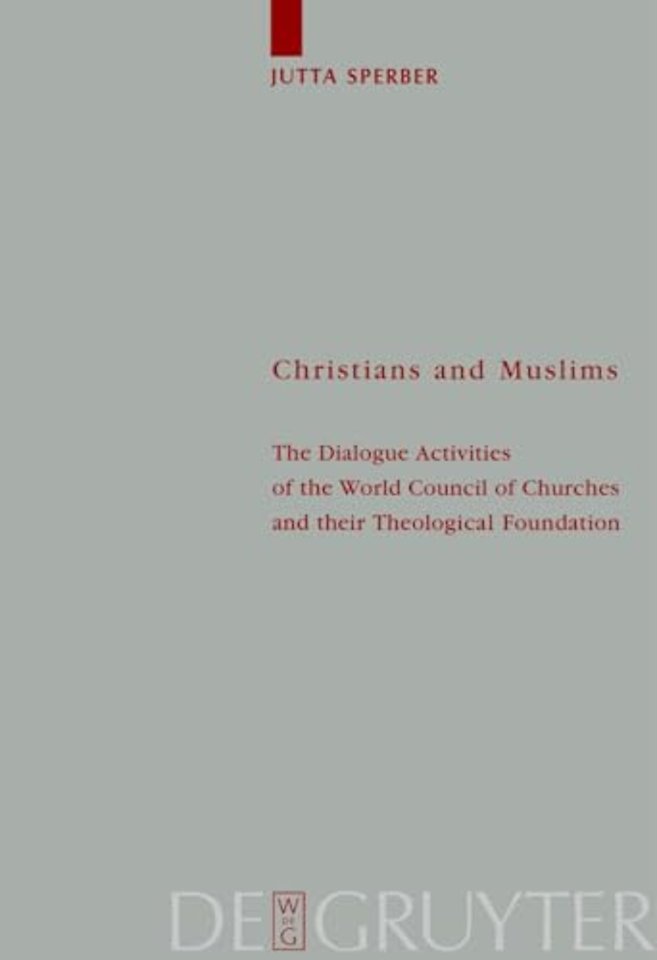 Christians and Muslims – The Dialogue Activities of the World Council of Churches and their Theological Foundation