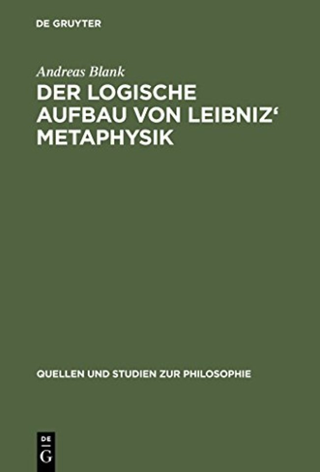 Der logische Aufbau von Leibniz` Metaphysik
