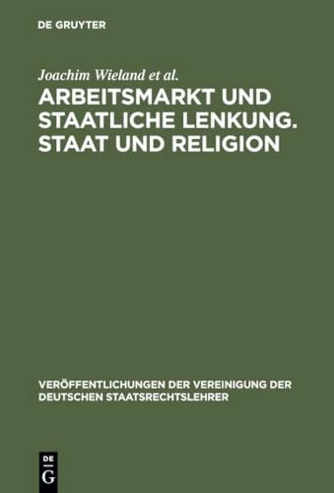 Arbeitsmarkt und staatliche Lenkung. Staat und R – Berichte und Diskussionen auf der Tagung der Vereinigung der Deutschen Staatsrechtslehrer in He