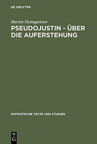 Pseudojustin – Über die Auferstehung – Text und Studie