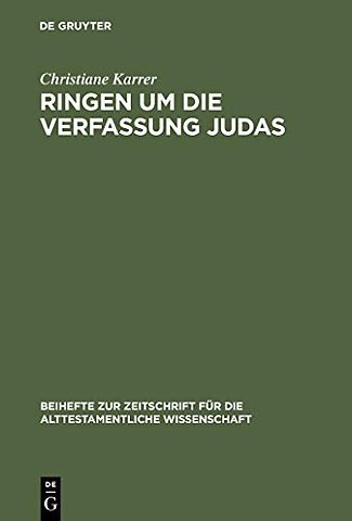 Ringen um die Verfassung Judas – Eine Studie zu den theologisch–politischen Vorstellungen im Esra–Nehemia–Buch