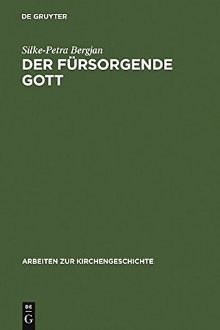 Der fürsorgende Gott – Der Begriff der PRONOIA Gottes in der apologetischen Literatur der Alten Kirche
