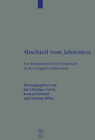 Abschied vom Jahwisten – Die Komposition des Hexateuch in der jüngsten Diskussion