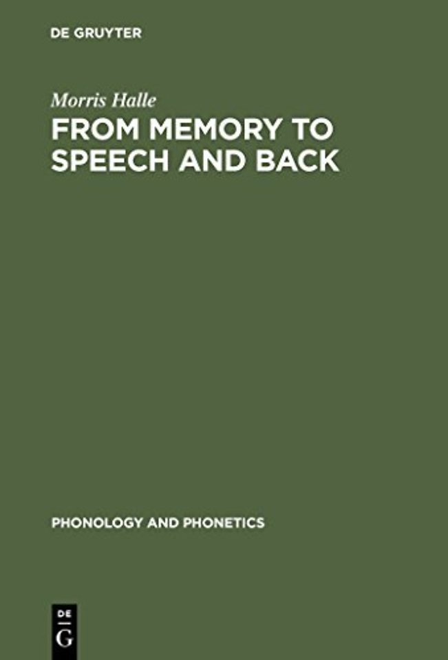 From Memory to Speech and Back – Papers on Phonetics and Phonology 1954 – 2002