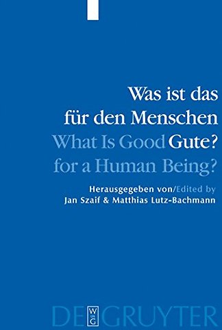 Was ist das für den Menschen Gute? / What is Goo – Menschliche Natur und Güterlehre / Human Nature and Values