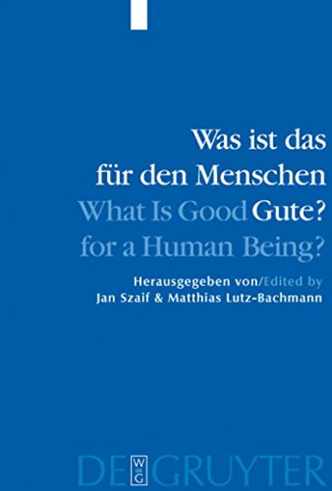 Was ist das für den Menschen Gute? / What is Goo – Menschliche Natur und Güterlehre / Human Nature and Values