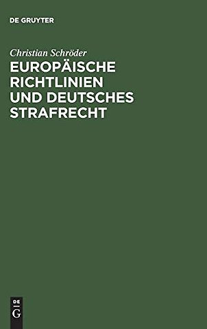 Europäische Richtlinien und deutsches Strafrecht – Eine Untersuchung über den Einfluβ europäischer Richtlinien gemäβ Art. 249 Abs. 3 EGV auf das deut