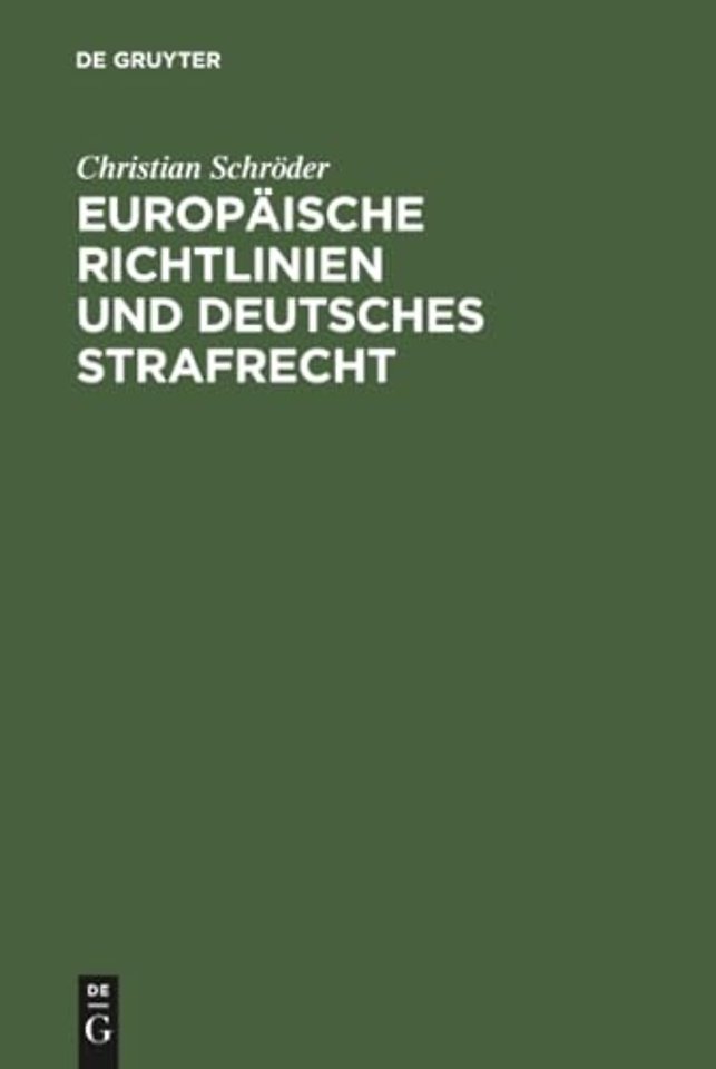 Europäische Richtlinien und deutsches Strafrecht – Eine Untersuchung über den Einfluβ europäischer Richtlinien gemäβ Art. 249 Abs. 3 EGV auf das deut