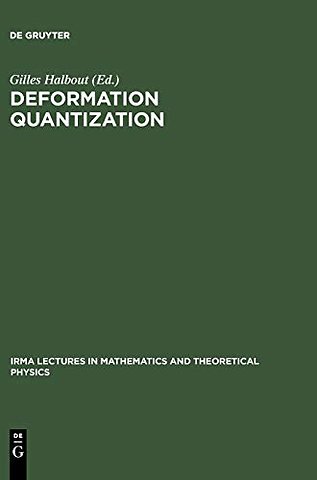 Deformation Quantization – Proceedings of the Meeting of Theoretical Physicists and Mathematicians, Strasbourg, May 31 – June 2, 2001