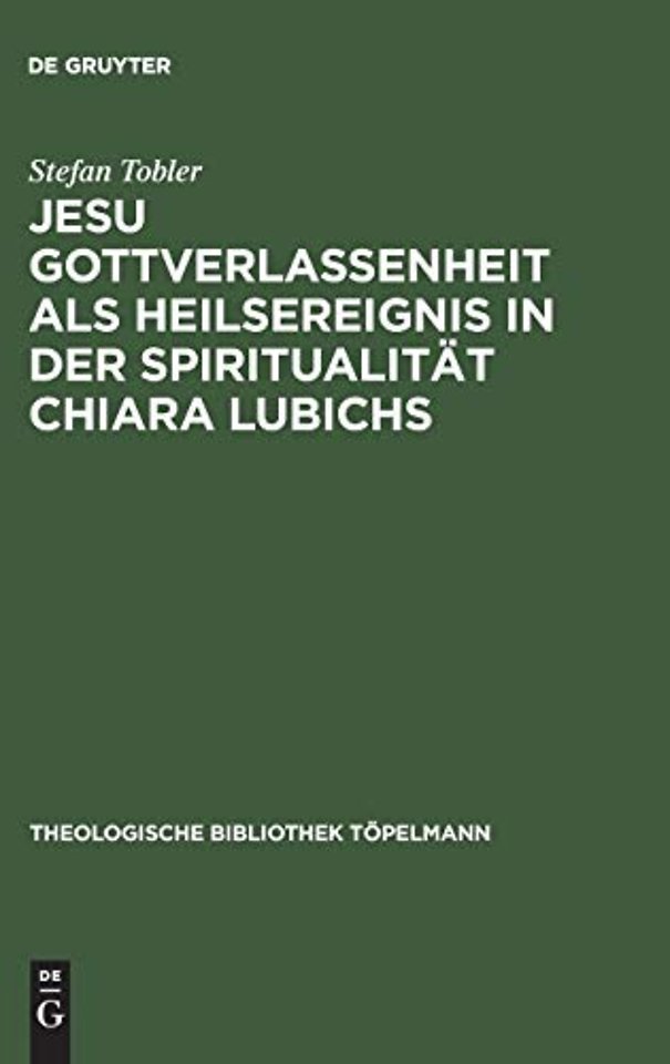 Jesu Gottverlassenheit als Heilsereignis in der Spiritualitat Chiara Lubichs