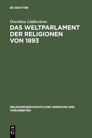 Das Weltparlament der Religionen von 1893 – Strukturen interreligiöser Begegnung im 19. Jahrhundert