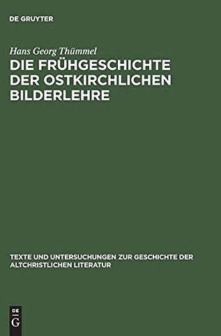 Die Frühgeschichte der ostkirchlichen Bilderlehr – Texte und Untersuchungen zur Zeit vor dem Bilderstreit