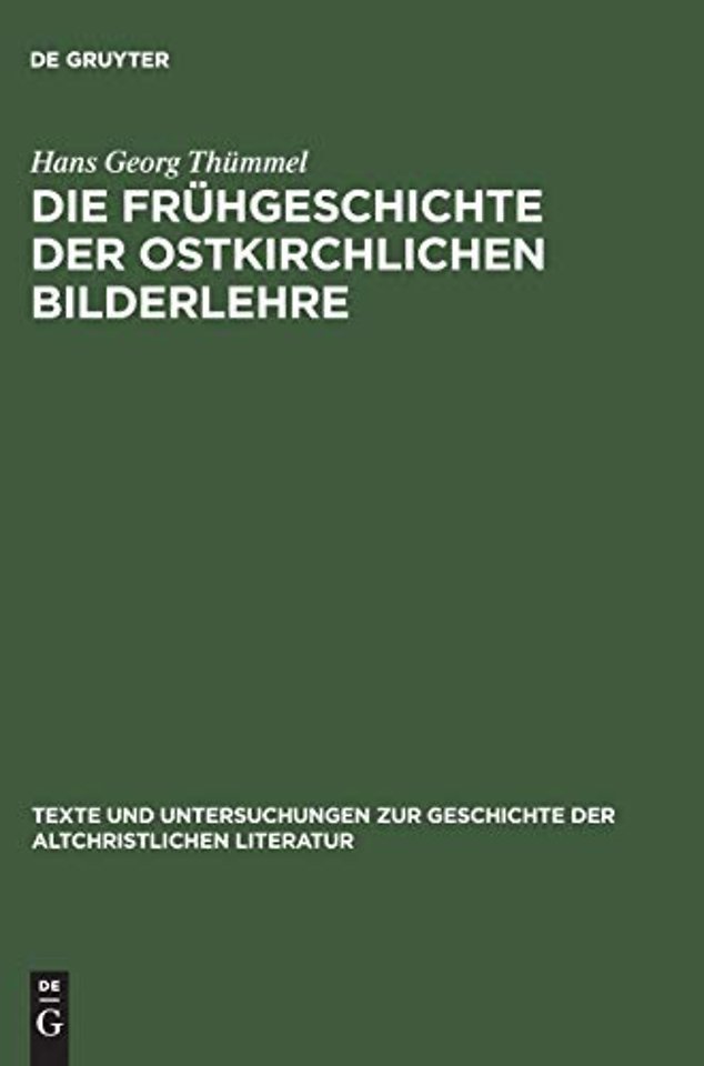 Die Frühgeschichte der ostkirchlichen Bilderlehr – Texte und Untersuchungen zur Zeit vor dem Bilderstreit