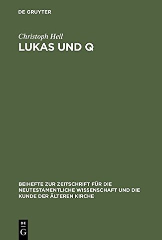 Lukas und Q – Studien zur lukanischen Redaktion des Spruchevangeliums Q