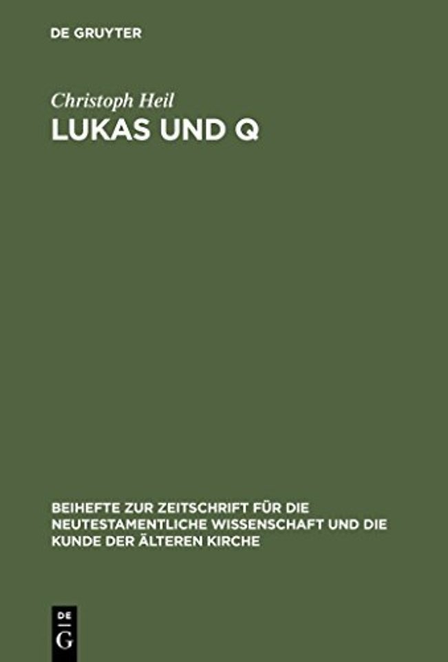 Lukas und Q – Studien zur lukanischen Redaktion des Spruchevangeliums Q