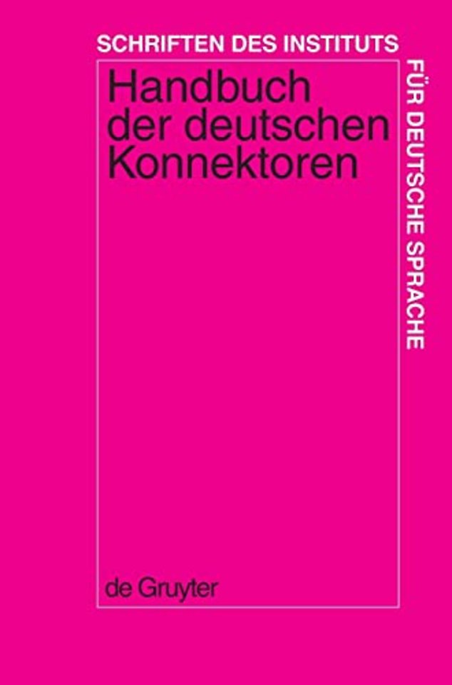 Handbuch der deutschen Konnektoren 1 – Linguistische Grundlagen der Beschreibung und syntaktische Merkmale der deutschen Satzverknüpfer