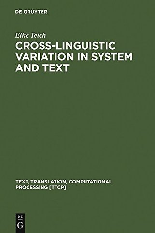 Cross–Linguistic Variation in System and Text – A Methodology for the Investigation of Translations and Comparable Texts