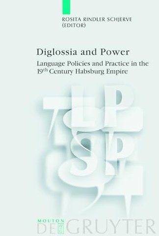 Diglossia and Power – Language Policies and Practice in the 19th Century Habsburg Empire