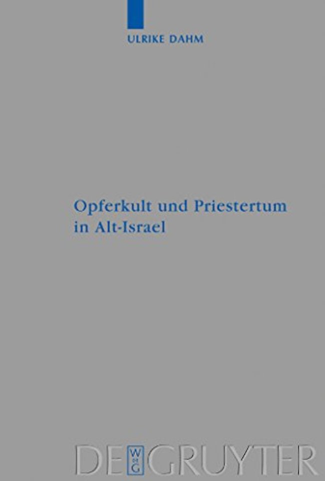 Opferkult und Priestertum in Alt–Israel – Ein kultur– und religionswissenschaftlicher Beitrag