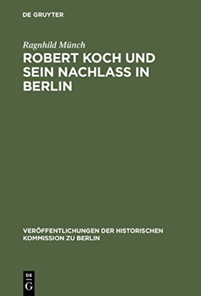 Robert Koch und sein Nachlaβ in Berlin