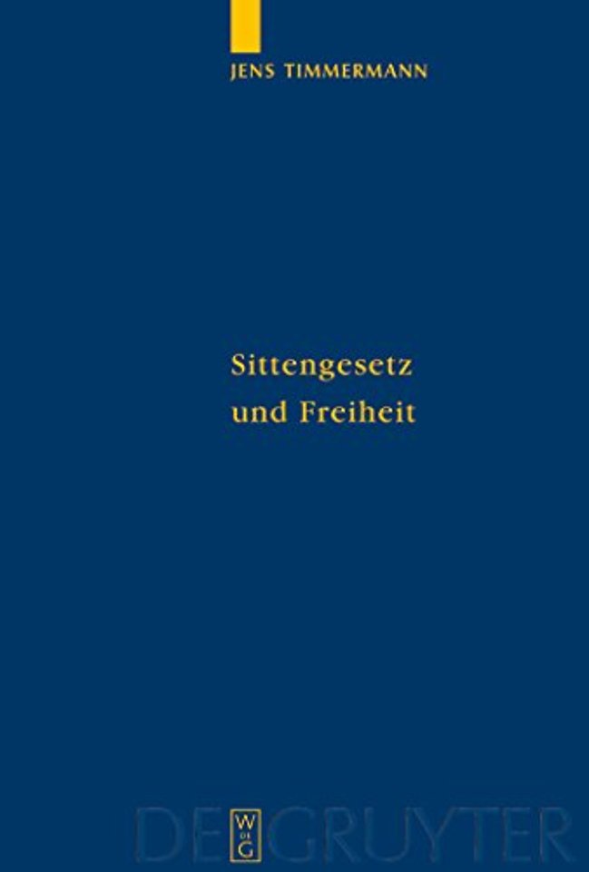 Sittengesetz und Freiheit – Untersuchungen zu Immanuel Kants Theorie des freien Willens