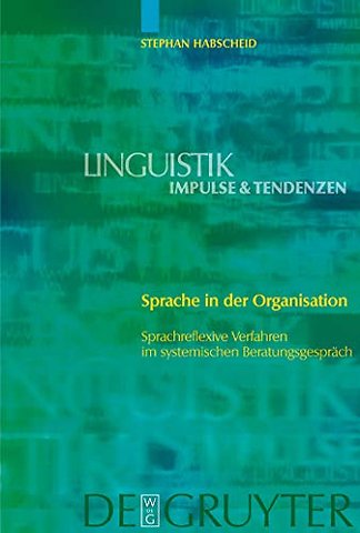 Sprache in der Organisation – Sprachreflexive Verfahren im systemischen Beratungsgespräch