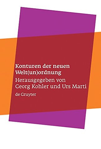 Konturen der neuen Welt(un)ordnung – Beiträge zu einer Theorie der normativen Prinzipien internationaler Politik
