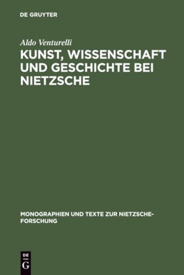 Kunst, Wissenschaft und Geschichte bei Nietzsche – Quellenkritische Untersuchungen
