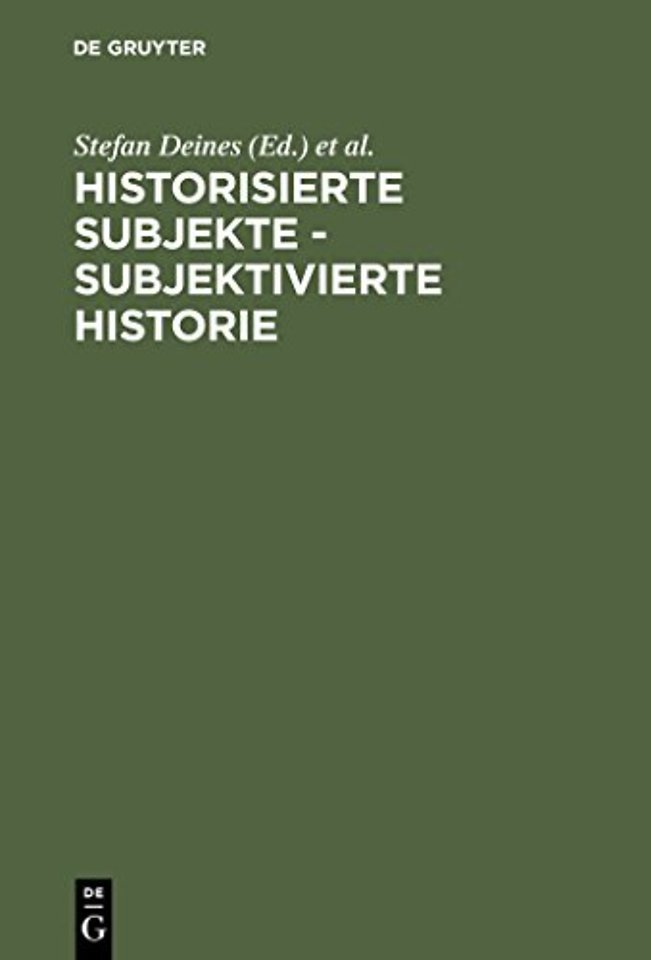 Historisierte Subjekte – Subjektivierte Historie – Zur Verfügbarkeit und Unverfügbarkeit von Geschichte