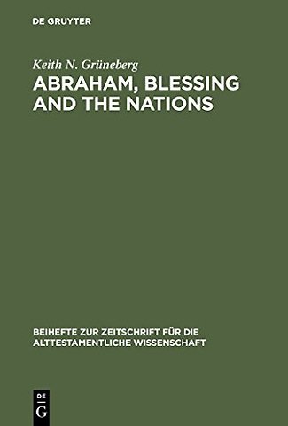 Abraham, Blessing and the Nations – A Philological and Exegetical Study of Genesis 12:3 in its Narrative Context
