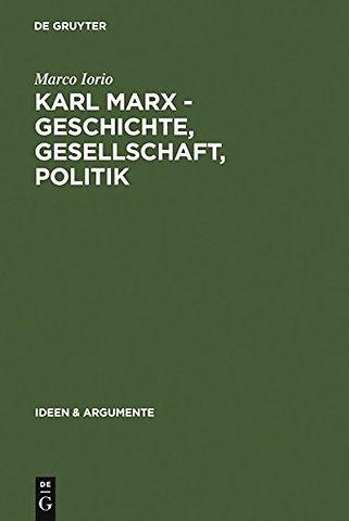 Karl Marx – Geschichte, Gesellschaft, Politik – Eine Ein– und Weiterführung