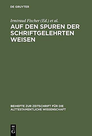 Auf den Spuren der schriftgelehrten Weisen – Festschrift für Johannes Marböck anlässlich seiner Emeritierung
