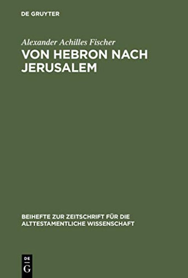 Von Hebron nach Jerusalem – Eine redaktionsgeschichtliche Studie zur Erzählung von König David in II Sam 1–5