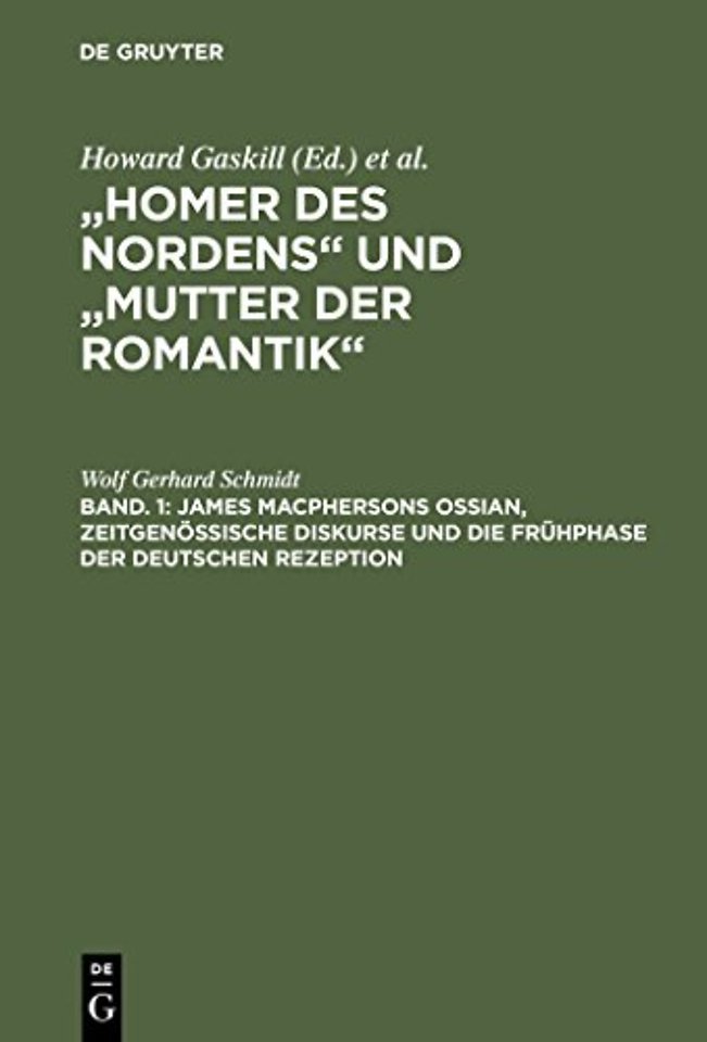 Bd. 1: James Macphersons Ossian, zeitgenössische Diskurse und die Frühphase der deutschen Rezeption. Bd. 2: Die Haupt– und Spätphase der deu
