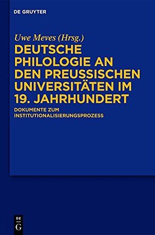 Deutsche Philologie an den preuβischen Universit – Dokumente zum Institutionalisierungsprozess