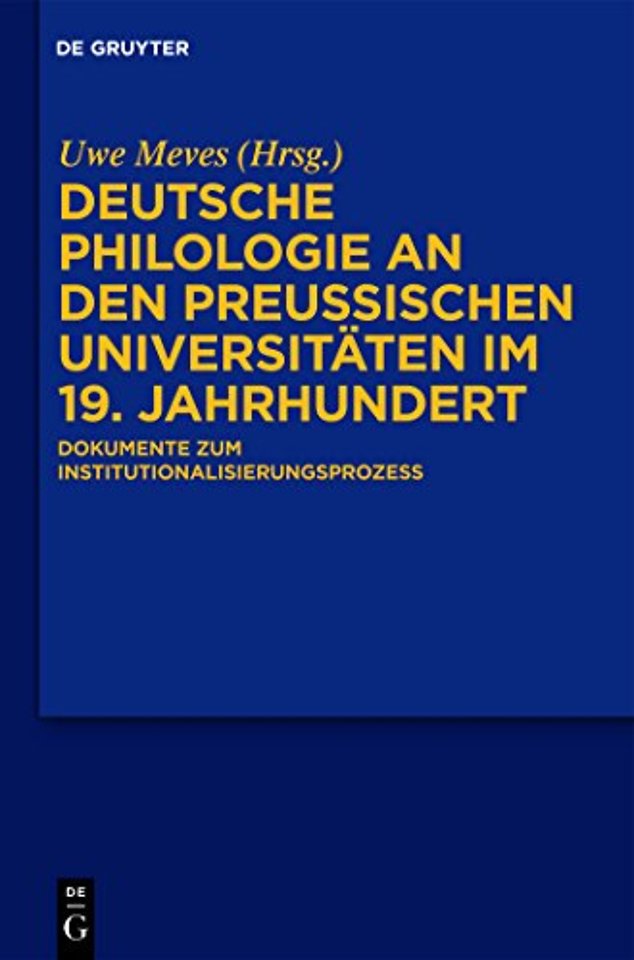 Deutsche Philologie an den preuβischen Universit – Dokumente zum Institutionalisierungsprozess