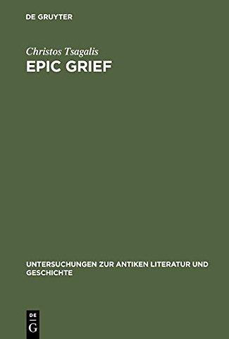 Epic Grief – Personal Laments in Homer`s Iliad